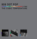 808 DOT POP - The Cubic Temperature