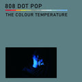 808 DOT POP - The Colour Temperature
