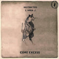 Restricted Area - Core Excess / Limited Edition