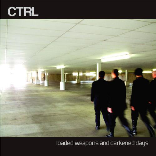 Ctrl - Loaded Weapons And Darkened Days
