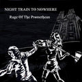 Night Train To Nowhere - Rage Of The Promethean
