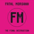 Fatal Morgana - The Final Destruction / Limited Edition