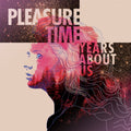 Pleasure Time - Years About Us 2017