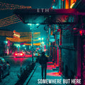 ETH - Somewhere But Here