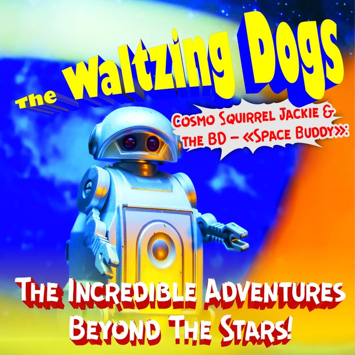 The Waltzing Dogs - «Space Buddy»: The Incredible Adventures Beyond The Stars!