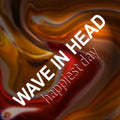 Wave In Head - Happiest Day / Limited Edition