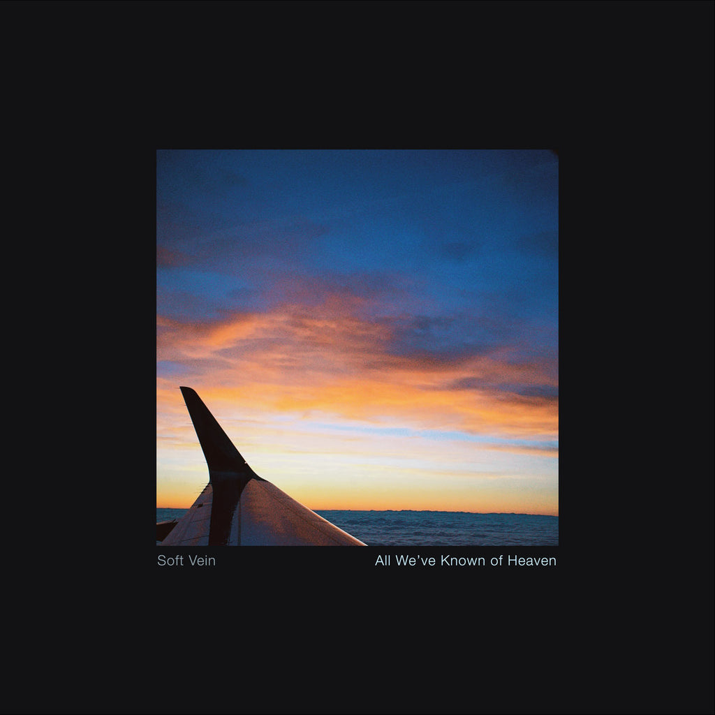 Soft Vein - All We've Known of Heaven