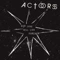 Actors - Our Love will live forever
