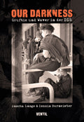 Dennis Burmeister / Sascha Lange - Our Darkness / Gruftis und Waver in der DDR