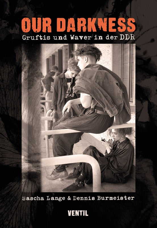 Dennis Burmeister / Sascha Lange - Our Darkness / Gruftis und Waver in der DDR