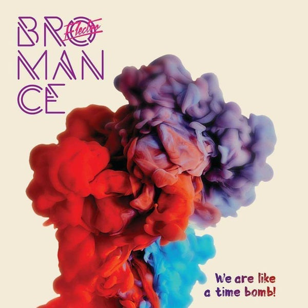 Electro Bromance - We Are Like A Time Bomb!