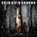 Cold Cold Ground - The Side Of Depravity