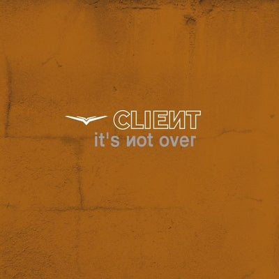 Client - It's Not Over