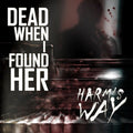 Dead When I Found Her - Harm's Way + [2 Bonus] / ReRelease