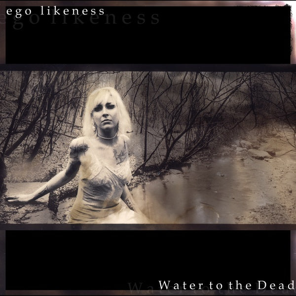 Ego Likeness - Water To The Dead / Expanded Remaster
