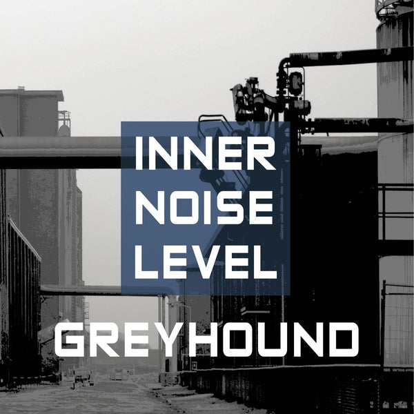 Greyhound - Inner Noise Level