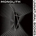 Monolith - Unnatural Bodies