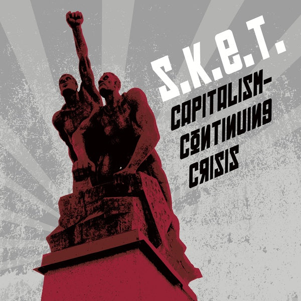 S.K.E.T. - Capitalism - Continuing Crisis