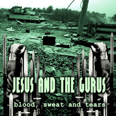 Jesus And The Gurus - Blood, Sweat and Tears