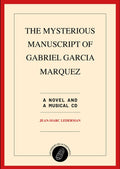 Jean-Marc Lederman - The Mysterious Manuscript of Gabriel Garcia Marquez / Limited Edition