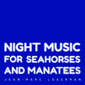Jean-Marc Lederman - Night Music For Seahorses And Manatees / Extreme Limited Edition