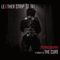Leaether Strip - Pornography - A Tribute To The Cure / Limited Edition