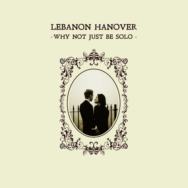 Lebanon Hanover - Why Not Just Be Solo / Re-Release