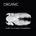 Organic - Under Your Carbon Constellation
