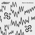 The Chemical Brothers - Born In The Echoes / Limited Deluxe Edition