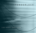 Tenderlash - Live From A Dark Room