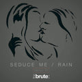 The Brute : - Seduce Me/Rain Single