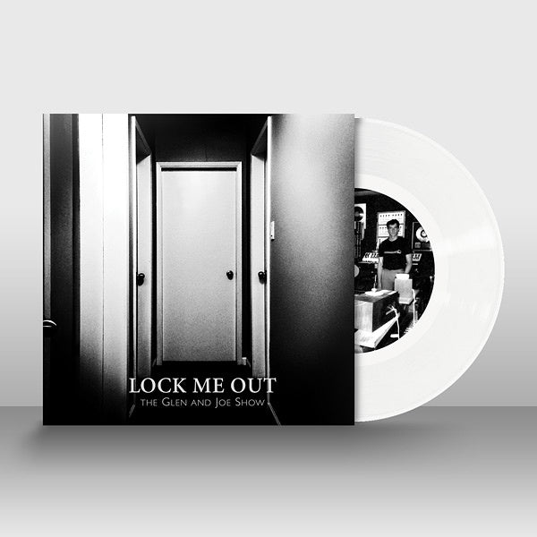 The Glen & Joe Show - Lock Me Out / Limited White Vinyl