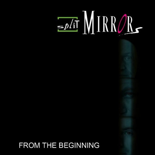 Split Mirrors - From The Beginning