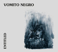 Vomito Negro - Entitled / Limited Edition